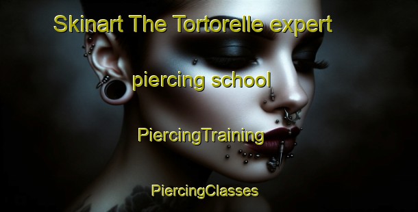 Skinart The Tortorelle expert piercing school | PiercingTraining | PiercingClasses | SkinartTraining-France