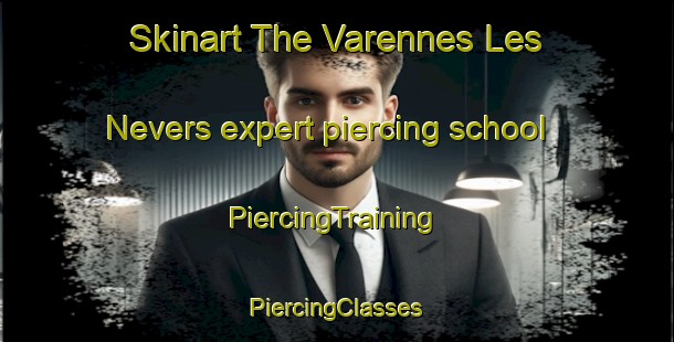 Skinart The Varennes Les Nevers expert piercing school | #PiercingTraining #PiercingClasses #SkinartTraining-France