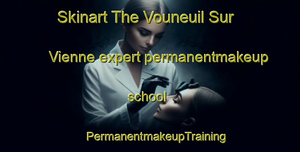 Skinart The Vouneuil Sur Vienne expert permanentmakeup school | #PermanentmakeupTraining #PermanentmakeupClasses #SkinartTraining-France