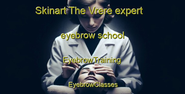 Skinart The Vrere expert eyebrow school | EyebrowTraining | EyebrowClasses | SkinartTraining-France