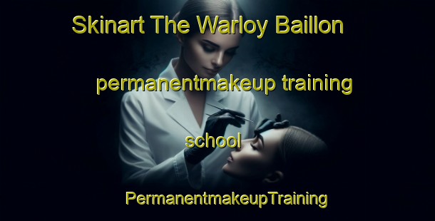 Skinart The Warloy Baillon permanentmakeup training school | #PermanentmakeupTraining #PermanentmakeupClasses #SkinartTraining-France