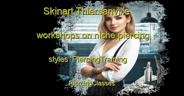 Skinart Thiersanville workshops on niche piercing styles | #PiercingTraining #PiercingClasses #SkinartTraining-France