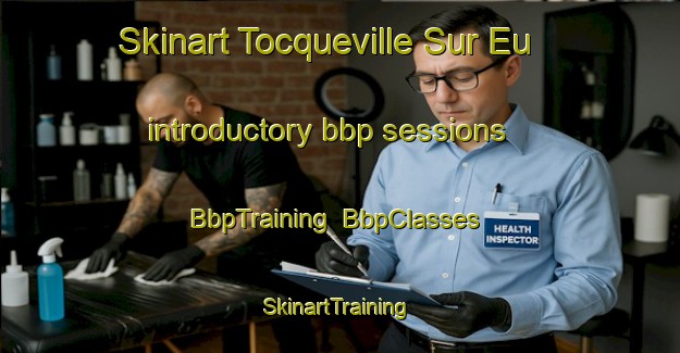 Skinart Tocqueville Sur Eu introductory bbp sessions | BbpTraining | BbpClasses | SkinartTraining-France