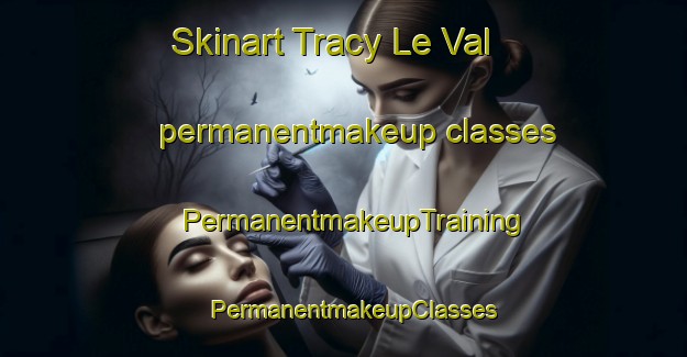 Skinart Tracy Le Val permanentmakeup classes | PermanentmakeupTraining | PermanentmakeupClasses | SkinartTraining-France