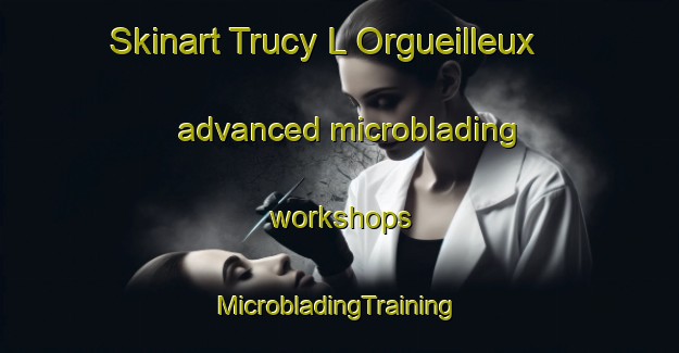 Skinart Trucy L Orgueilleux advanced microblading workshops | #MicrobladingTraining #MicrobladingClasses #SkinartTraining-France