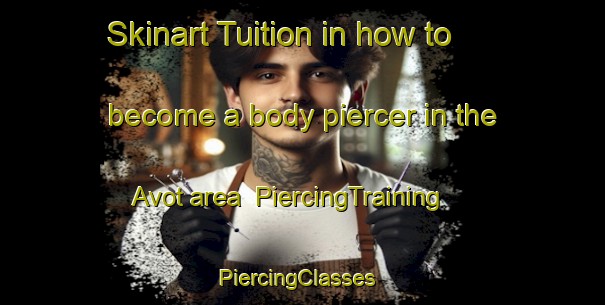 Skinart Tuition in how to become a body piercer in the Avot area | PiercingTraining | PiercingClasses | SkinartTraining-France