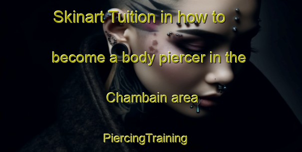 Skinart Tuition in how to become a body piercer in the Chambain area | PiercingTraining | PiercingClasses | SkinartTraining-France