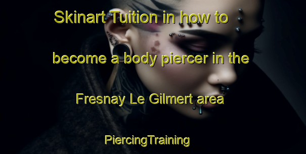 Skinart Tuition in how to become a body piercer in the Fresnay Le Gilmert area | PiercingTraining | PiercingClasses | SkinartTraining-France