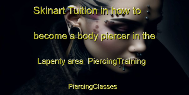 Skinart Tuition in how to become a body piercer in the Lapenty area | PiercingTraining | PiercingClasses | SkinartTraining-France