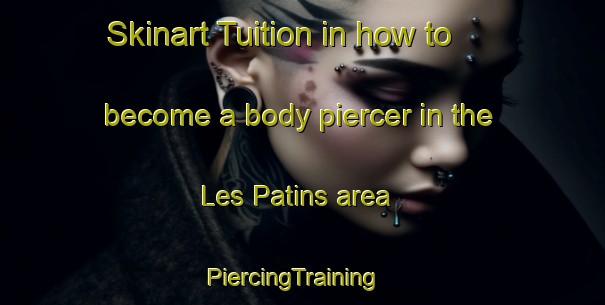 Skinart Tuition in how to become a body piercer in the Les Patins area | PiercingTraining | PiercingClasses | SkinartTraining-France