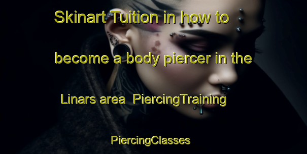 Skinart Tuition in how to become a body piercer in the Linars area | PiercingTraining | PiercingClasses | SkinartTraining-France