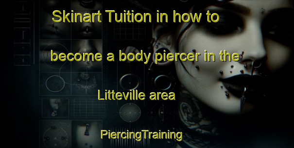 Skinart Tuition in how to become a body piercer in the Litteville area | PiercingTraining | PiercingClasses | SkinartTraining-France
