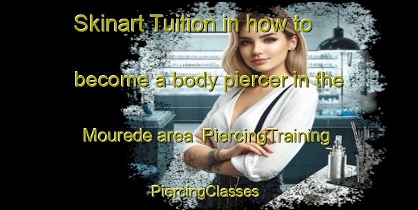 Skinart Tuition in how to become a body piercer in the Mourede area | PiercingTraining | PiercingClasses | SkinartTraining-France