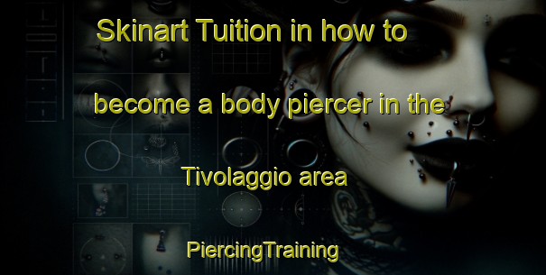Skinart Tuition in how to become a body piercer in the Tivolaggio area | PiercingTraining | PiercingClasses | SkinartTraining-France