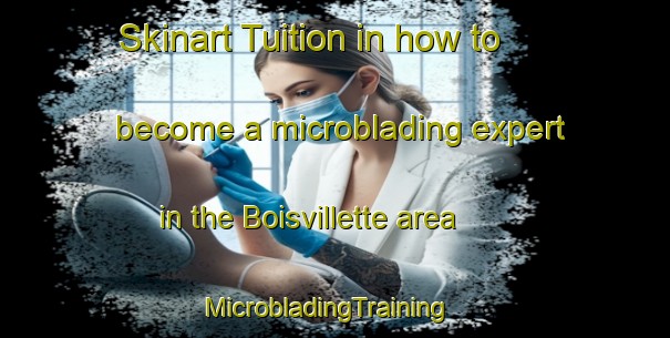 Skinart Tuition in how to become a microblading expert in the Boisvillette area | MicrobladingTraining | MicrobladingClasses | SkinartTraining-France