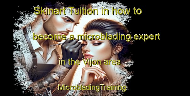 Skinart Tuition in how to become a microblading expert in the Vijon area | MicrobladingTraining | MicrobladingClasses | SkinartTraining-France
