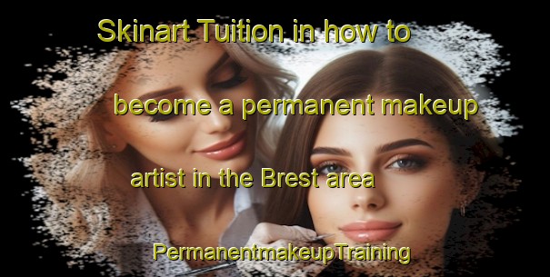 Skinart Tuition in how to become a permanent makeup artist in the Brest area | PermanentmakeupTraining | PermanentmakeupClasses | SkinartTraining-France