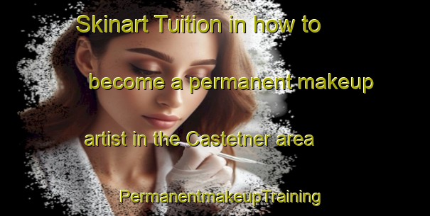 Skinart Tuition in how to become a permanent makeup artist in the Castetner area | PermanentmakeupTraining | PermanentmakeupClasses | SkinartTraining-France