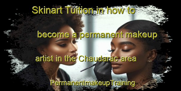 Skinart Tuition in how to become a permanent makeup artist in the Chaudarac area | PermanentmakeupTraining | PermanentmakeupClasses | SkinartTraining-France