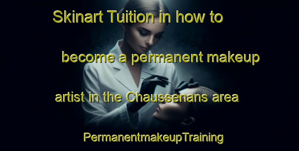 Skinart Tuition in how to become a permanent makeup artist in the Chaussenans area | PermanentmakeupTraining | PermanentmakeupClasses | SkinartTraining-France
