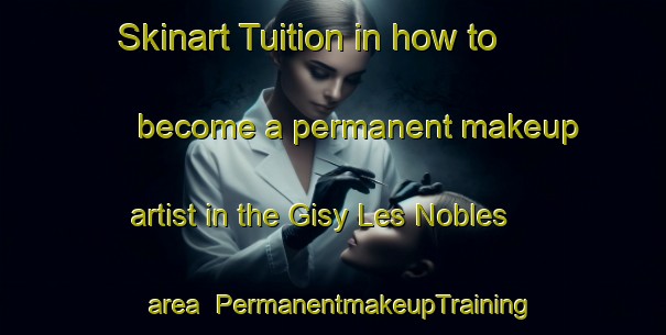 Skinart Tuition in how to become a permanent makeup artist in the Gisy Les Nobles area | PermanentmakeupTraining | PermanentmakeupClasses | SkinartTraining-France