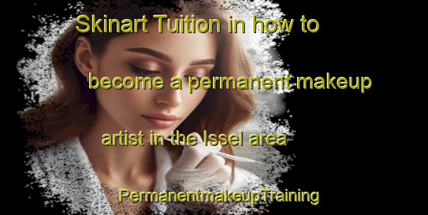 Skinart Tuition in how to become a permanent makeup artist in the Issel area | PermanentmakeupTraining | PermanentmakeupClasses | SkinartTraining-France