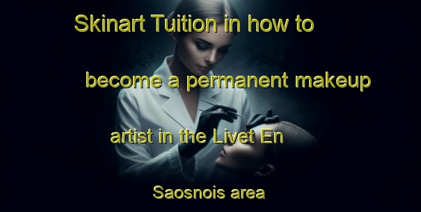 Skinart Tuition in how to become a permanent makeup artist in the Livet En Saosnois area | PermanentmakeupTraining | PermanentmakeupClasses | SkinartTraining-France