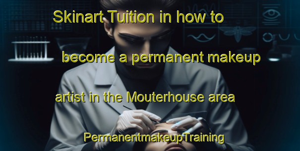 Skinart Tuition in how to become a permanent makeup artist in the Mouterhouse area | PermanentmakeupTraining | PermanentmakeupClasses | SkinartTraining-France