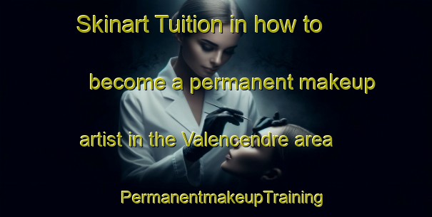 Skinart Tuition in how to become a permanent makeup artist in the Valencendre area | PermanentmakeupTraining | PermanentmakeupClasses | SkinartTraining-France