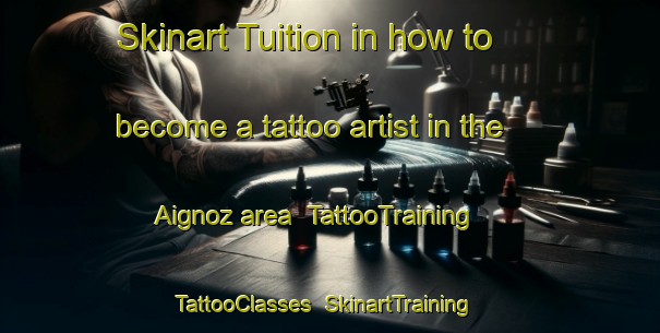 Skinart Tuition in how to become a tattoo artist in the Aignoz area | TattooTraining | TattooClasses | SkinartTraining-France