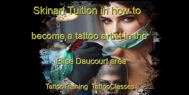 Skinart Tuition in how to become a tattoo artist in the Elise Daucourt area | TattooTraining | TattooClasses | SkinartTraining-France