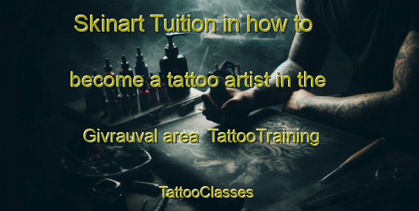 Skinart Tuition in how to become a tattoo artist in the Givrauval area | TattooTraining | TattooClasses | SkinartTraining-France