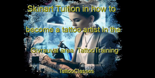 Skinart Tuition in how to become a tattoo artist in the Givrauval area | TattooTraining | TattooClasses | SkinartTraining-France
