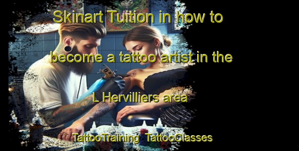Skinart Tuition in how to become a tattoo artist in the L Hervilliers area | TattooTraining | TattooClasses | SkinartTraining-France