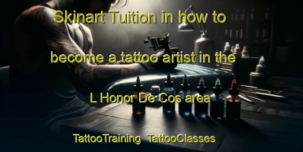 Skinart Tuition in how to become a tattoo artist in the L Honor De Cos area | TattooTraining | TattooClasses | SkinartTraining-France
