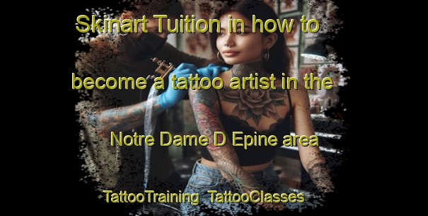 Skinart Tuition in how to become a tattoo artist in the Notre Dame D Epine area | TattooTraining | TattooClasses | SkinartTraining-France