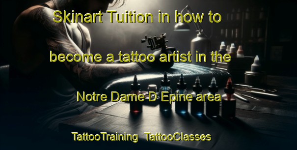 Skinart Tuition in how to become a tattoo artist in the Notre Dame D Epine area | TattooTraining | TattooClasses | SkinartTraining-France
