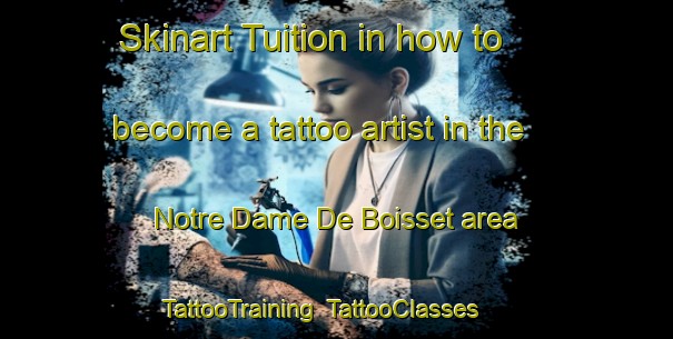 Skinart Tuition in how to become a tattoo artist in the Notre Dame De Boisset area | TattooTraining | TattooClasses | SkinartTraining-France