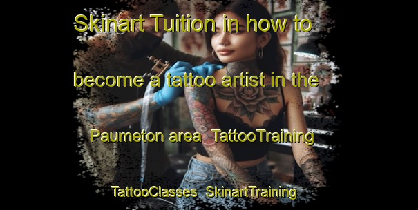Skinart Tuition in how to become a tattoo artist in the Paumeton area | TattooTraining | TattooClasses | SkinartTraining-France
