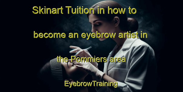 Skinart Tuition in how to become an eyebrow artist in the Pommiers area | EyebrowTraining | EyebrowClasses | SkinartTraining-France