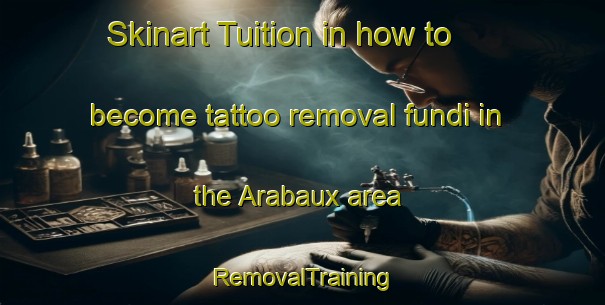 Skinart Tuition in how to become tattoo removal fundi in the Arabaux area | RemovalTraining | RemovalClasses | SkinartTraining-France