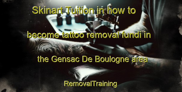 Skinart Tuition in how to become tattoo removal fundi in the Gensac De Boulogne area | RemovalTraining | RemovalClasses | SkinartTraining-France