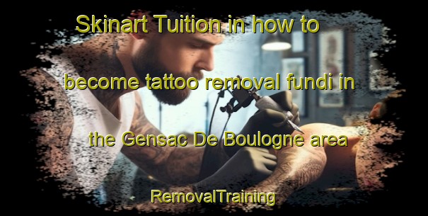 Skinart Tuition in how to become tattoo removal fundi in the Gensac De Boulogne area | RemovalTraining | RemovalClasses | SkinartTraining-France