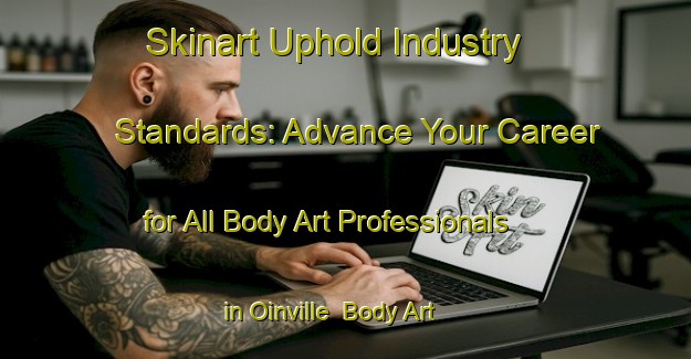 Skinart Uphold Industry Standards: Advance Your Career for All Body Art Professionals in Oinville | Body Art Qualification Authority | BAQA-France