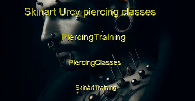 Skinart Urcy piercing classes | PiercingTraining | PiercingClasses | SkinartTraining-France