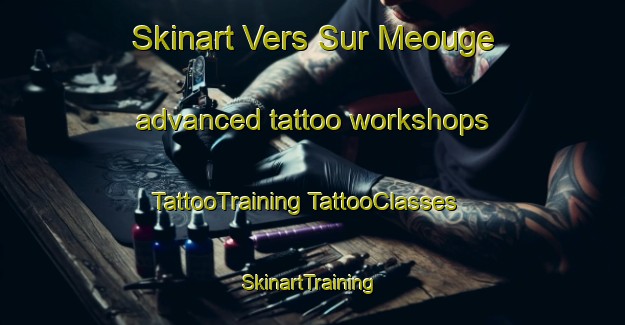 Skinart Vers Sur Meouge advanced tattoo workshops | #TattooTraining #TattooClasses #SkinartTraining-France