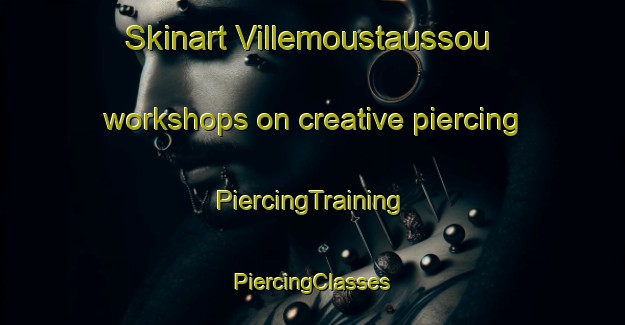 Skinart Villemoustaussou workshops on creative piercing | #PiercingTraining #PiercingClasses #SkinartTraining-France