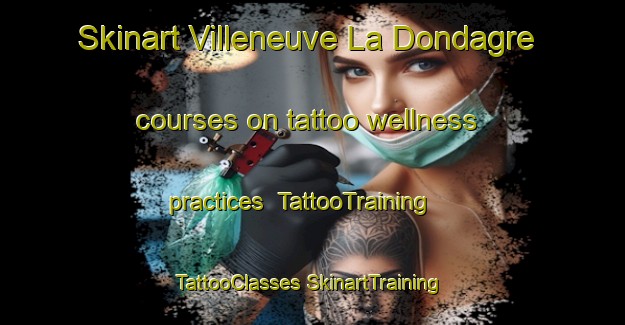 Skinart Villeneuve La Dondagre courses on tattoo wellness practices | #TattooTraining #TattooClasses #SkinartTraining-France