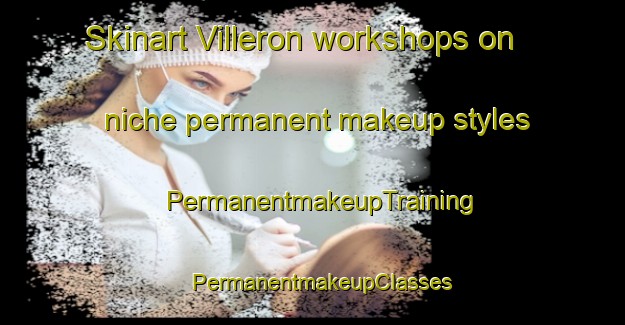 Skinart Villeron workshops on niche permanent makeup styles | PermanentmakeupTraining | PermanentmakeupClasses | SkinartTraining-France