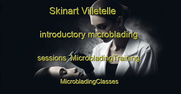 Skinart Villetelle introductory microblading sessions | MicrobladingTraining | MicrobladingClasses | SkinartTraining-France
